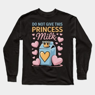 Do Not Give This Princess Milk Funny Dairy Free Lactose Long Sleeve T-Shirt